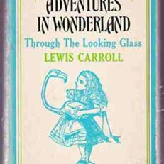 Alice's Adventures in Wonderland and Through the Looking Glass (Illustrated)