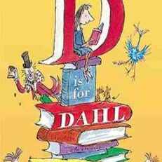 D Is For Dahl: A Gloriumptious A-Z Guide to the World of Roald Dahl by Roald Dahl