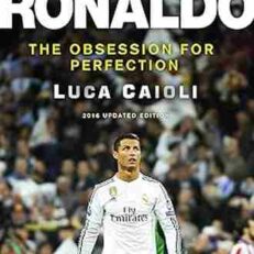 Ronaldo: The Obsession For Perfection by Luca Caioli