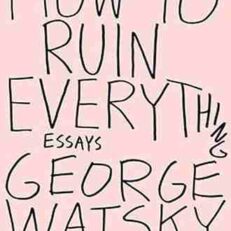 How To Ruin Everything by George Watsky