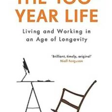 The 100-Year Life: Living and Working in an Age of Longevity by Lynda Gratton and Andrew J. Scott