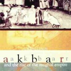 Akbar and the Rise of the Mughal Empire by G.B. Malleson