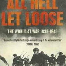All Hell Let Loose: The World at War 1939-1945 by Max Hastings