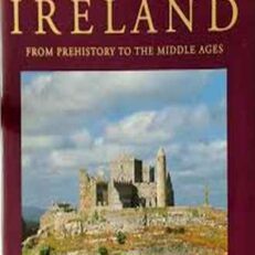 Ancient Ireland: From Prehistory to the Middle Ages by Jacqueline O'Brien and Peter Harbison (Color Illustrated Hardcover)