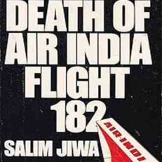Death of Air India Flight 182 by Salim Jiva