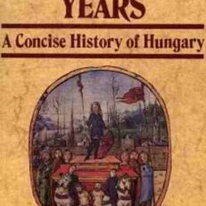 One Thousand Years: A Concise History of Hungary