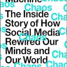 The Chaos Machine: The Inside Story of How Social Media Rewired Our Minds and Our World by Max Fisher